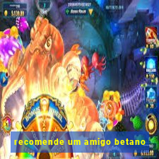 recomende um amigo betano