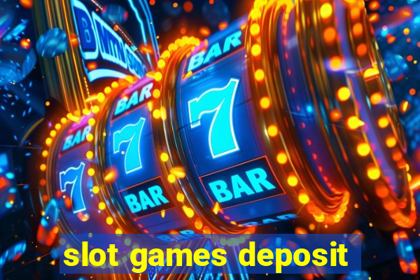 slot games deposit