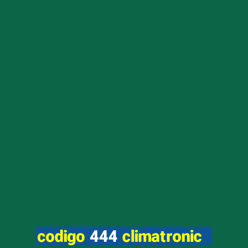 codigo 444 climatronic