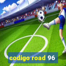 codigo road 96