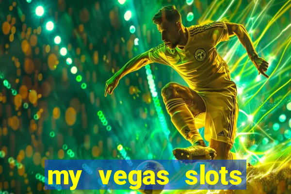 my vegas slots free chips