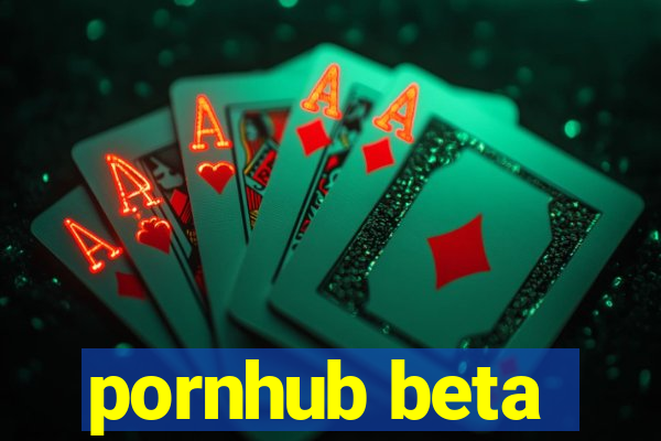 pornhub beta