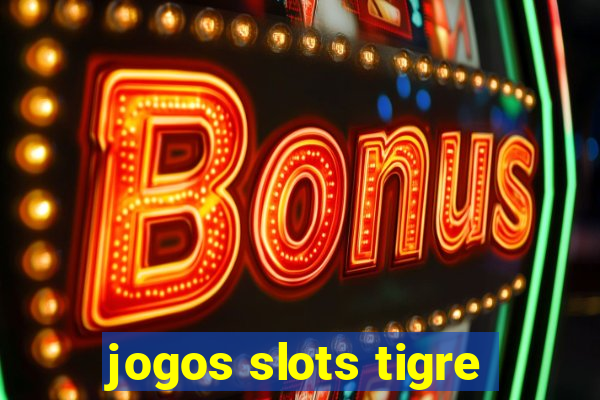 jogos slots tigre