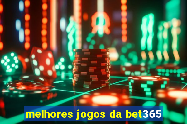 melhores jogos da bet365