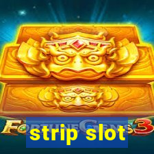 strip slot