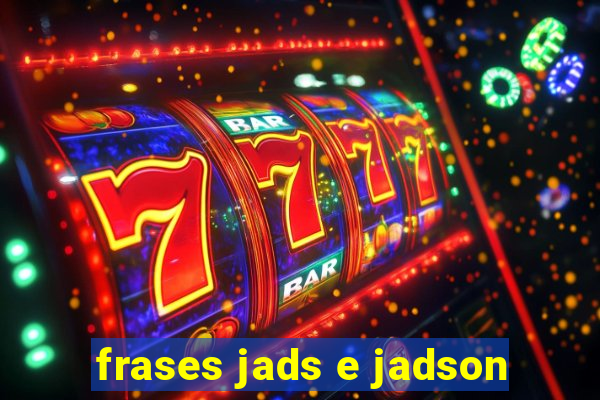 frases jads e jadson