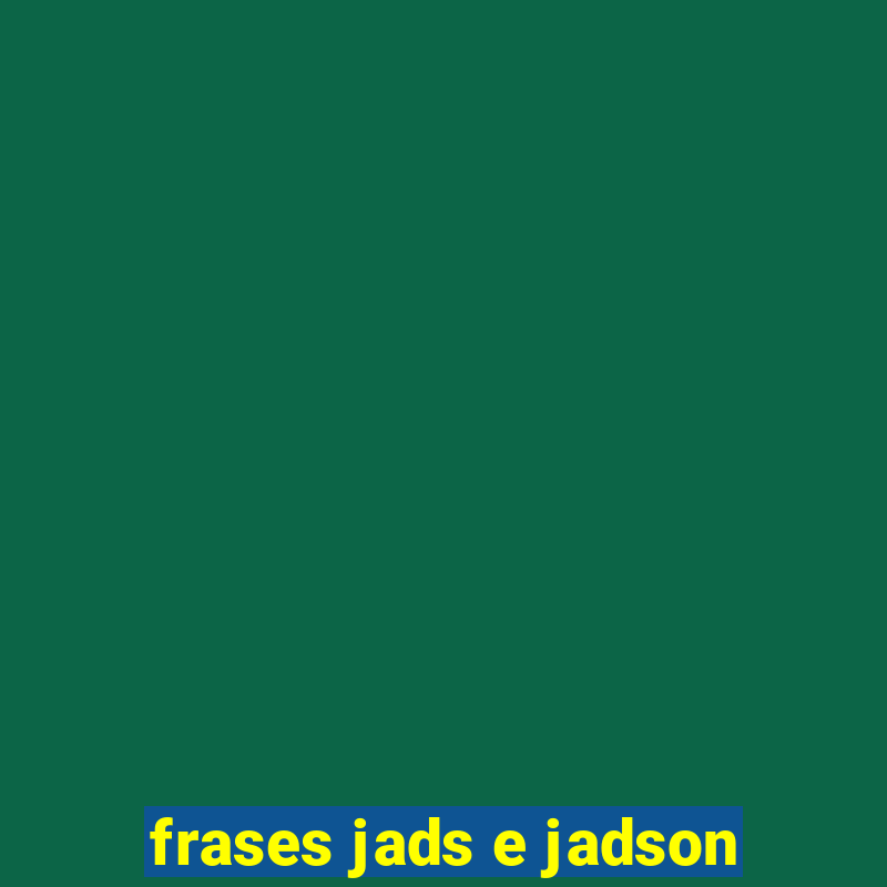 frases jads e jadson