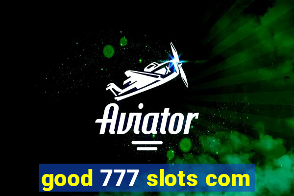 good 777 slots com