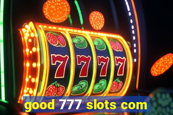 good 777 slots com