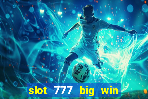 slot 777 big win paga mesmo