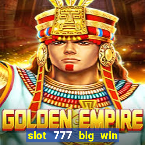 slot 777 big win paga mesmo