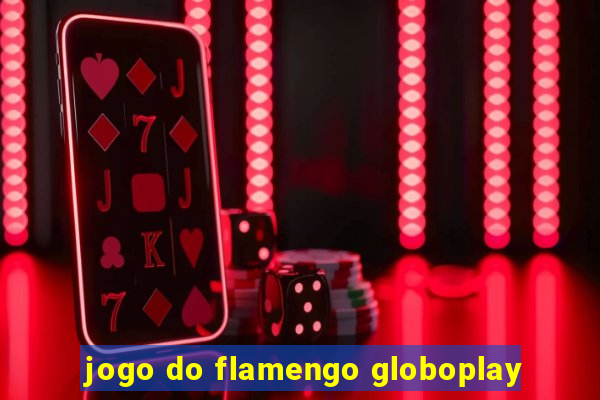 jogo do flamengo globoplay