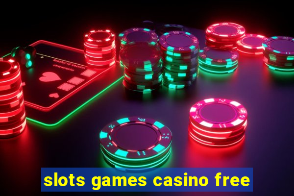 slots games casino free