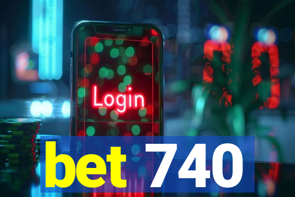 bet 740