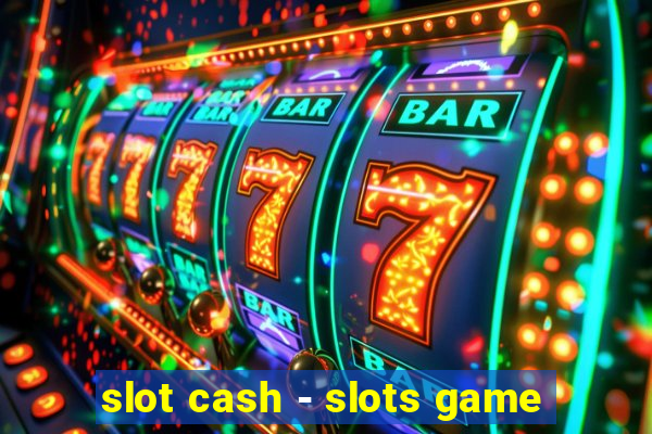 slot cash - slots game