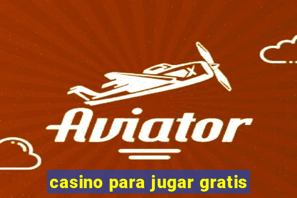 casino para jugar gratis