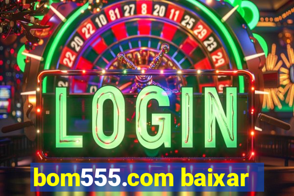 bom555.com baixar