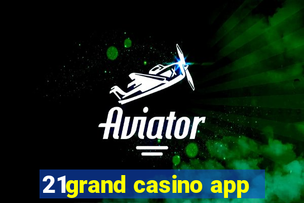 21grand casino app