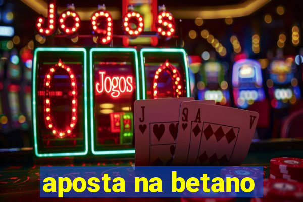 aposta na betano