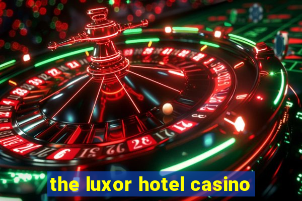 the luxor hotel casino