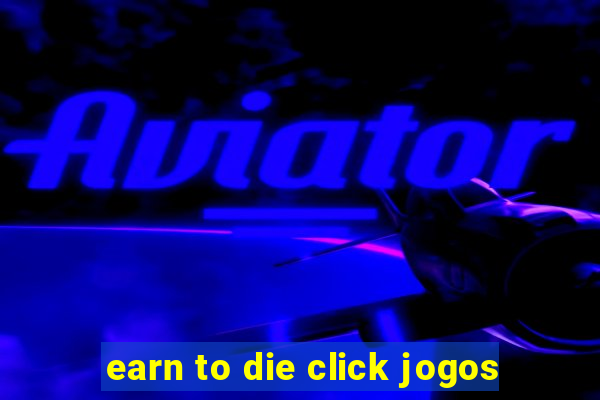 earn to die click jogos