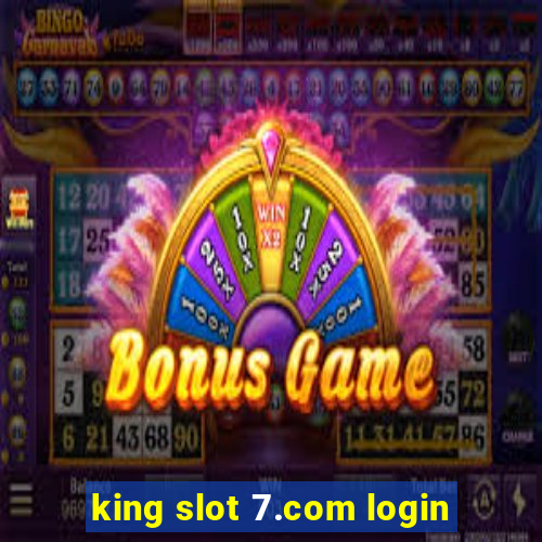 king slot 7.com login