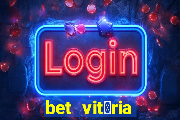 bet vit贸ria apostas online