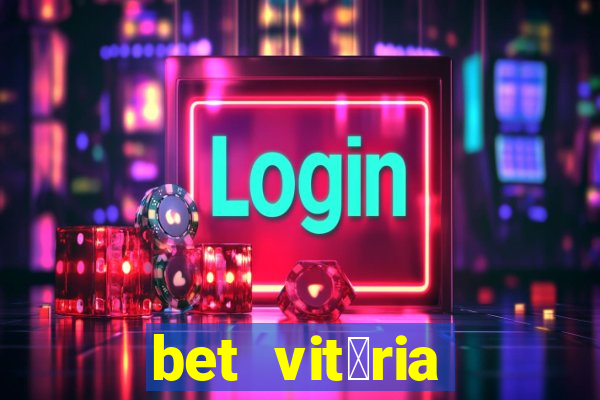 bet vit贸ria apostas online