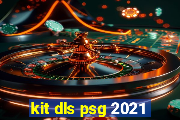 kit dls psg 2021