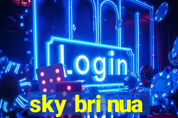 sky bri nua