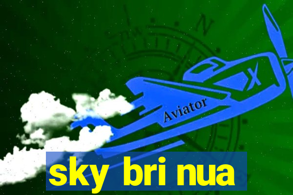 sky bri nua