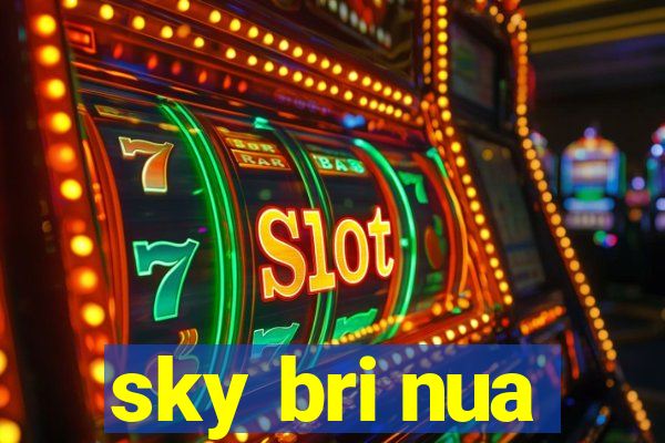 sky bri nua