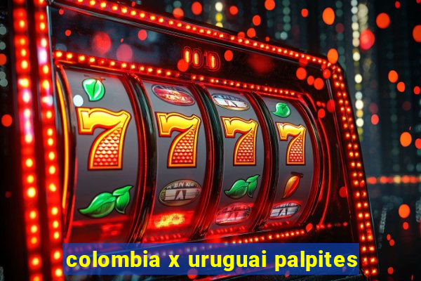 colombia x uruguai palpites