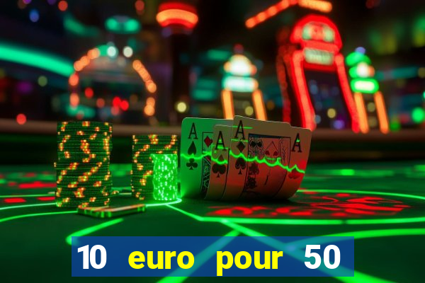 10 euro pour 50 euro casino