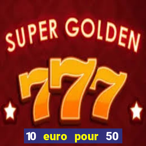 10 euro pour 50 euro casino