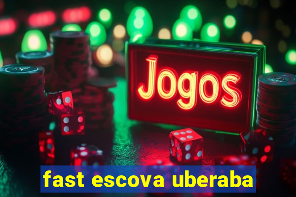 fast escova uberaba