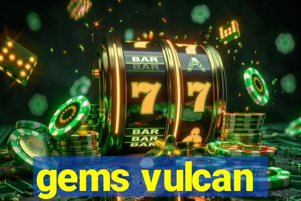 gems vulcan