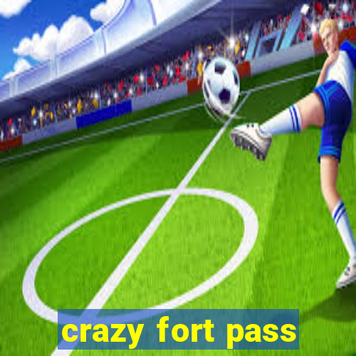 crazy fort pass