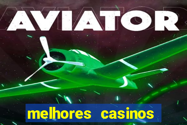 melhores casinos online com b么nus de registo