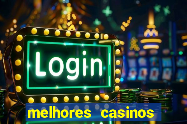 melhores casinos online com b么nus de registo