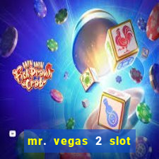 mr. vegas 2 slot free play