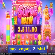 mr. vegas 2 slot free play