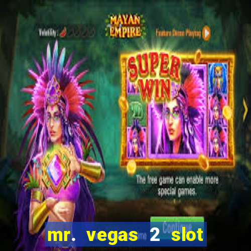 mr. vegas 2 slot free play