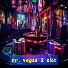 mr. vegas 2 slot free play