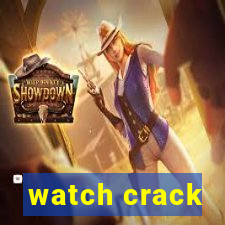 watch crack