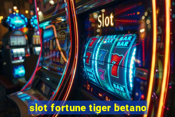 slot fortune tiger betano