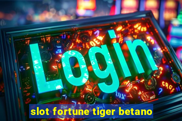 slot fortune tiger betano