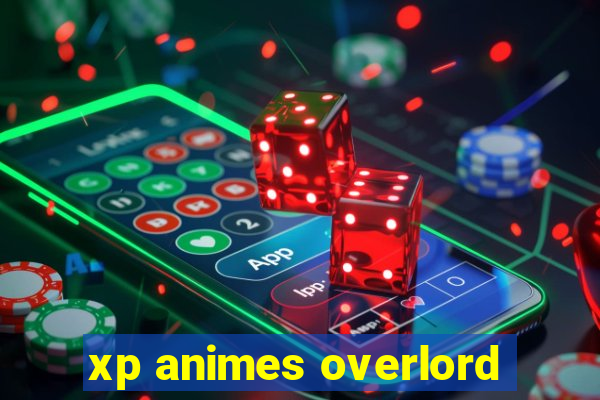 xp animes overlord