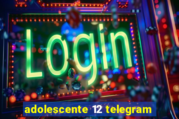 adolescente 12 telegram