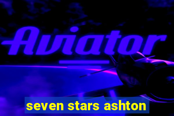 seven stars ashton